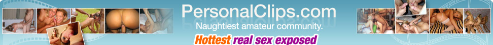 PersonalClips - Naughtiest Amateur Community